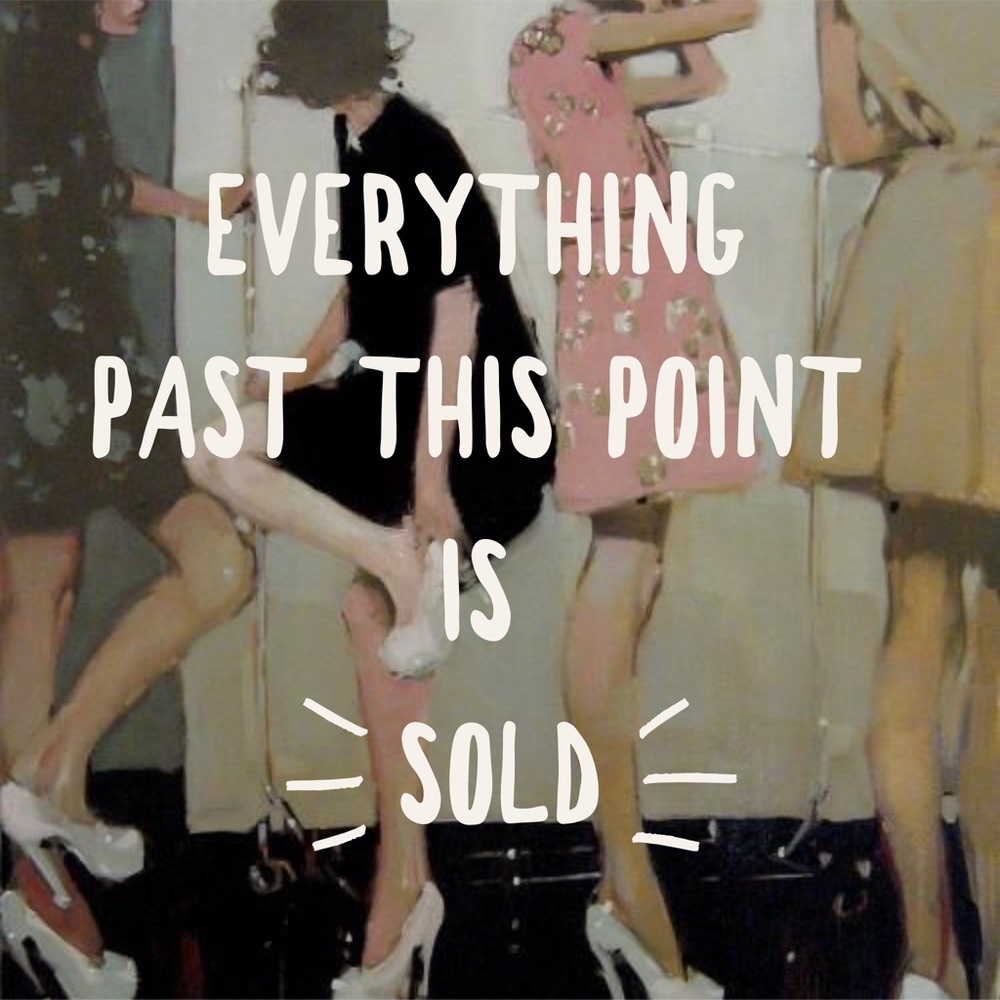 EVERYTHING PAST THIS POINT IS SOLD!